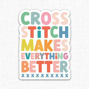 Cross Stitch Makes Everything Better Sticker